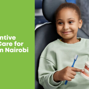 preventive dental care for children in Nairobi